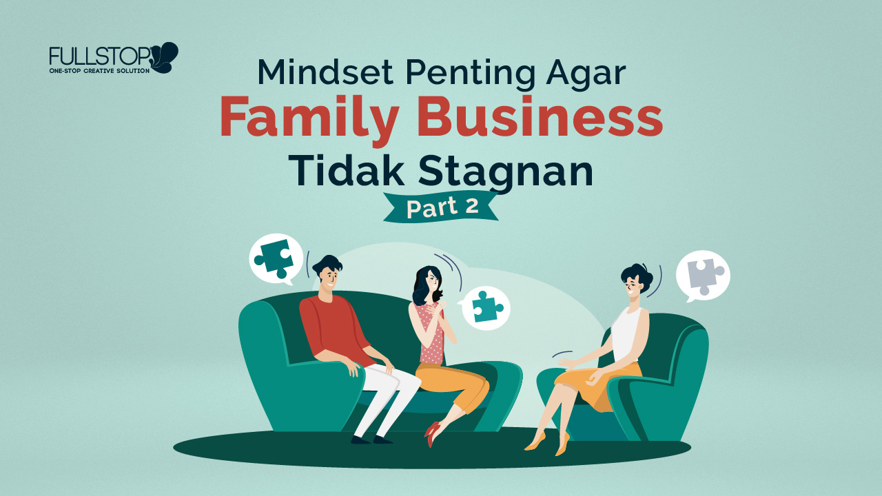 5 Mindset Penting Agar Family Business Tidak Stagnan!